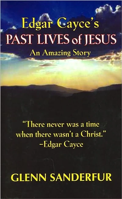 Edgar Cayce's Past Lives of Jesus: An Amazing Story
