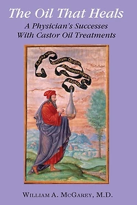 The Oil That Heals: A Physician's Success with Castor Treatments