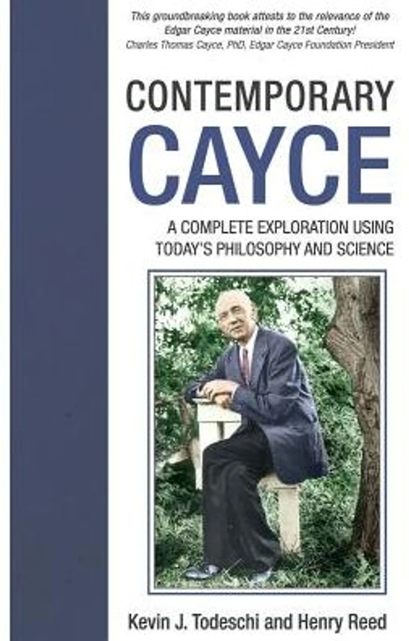 Contemporary Cayce: A Complete Exploration Using Today's Philosophy and Science