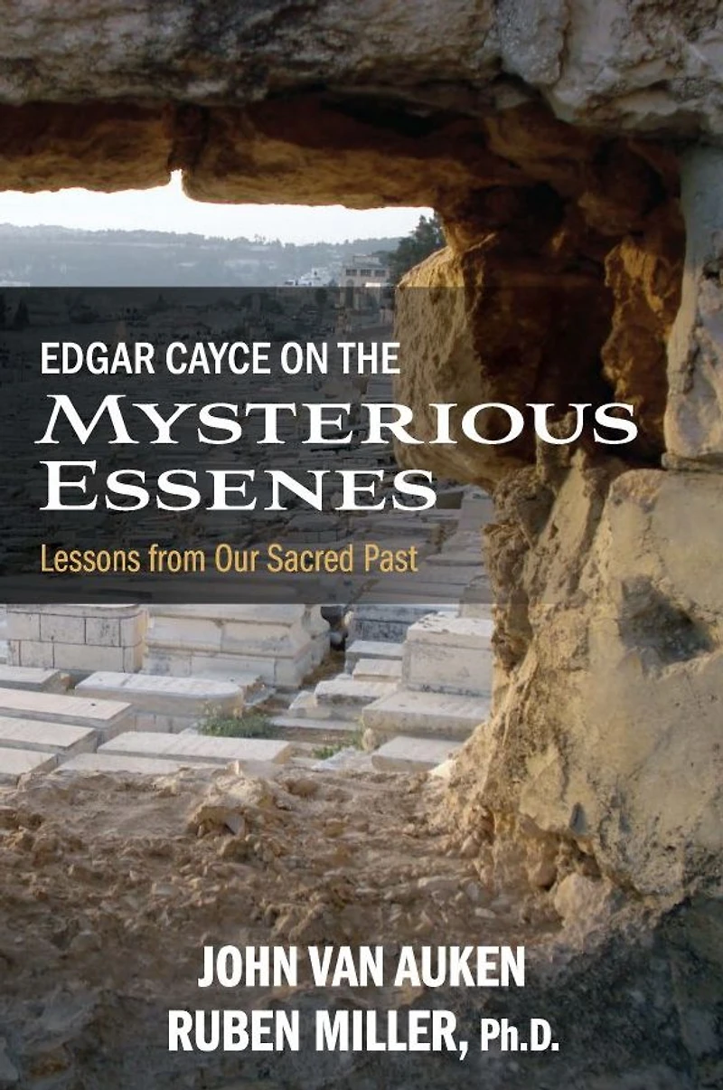 Edgar Cayce on the Mysterious Essenes: Lessons from Our Sacred Past