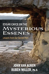 Edgar Cayce on the Mysterious Essenes: Lessons from Our Sacred Past