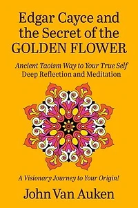 Edgar Cayce and the Secret of the Golden Flower
