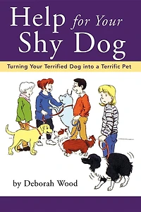Help for Your Shy Dog: Turning Terrified Dog into a Terrific Pet
