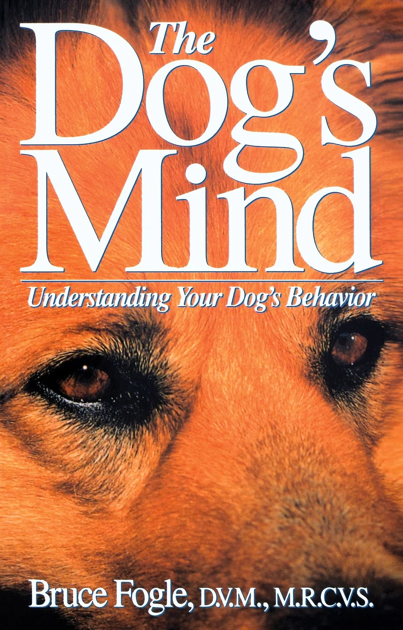 The Dog's Mind: Understanding Your Behavior