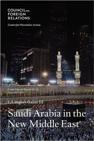 Saudi Arabia in the New Middle East: Council Special Report