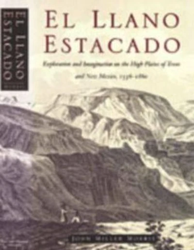 El Llano Estacado: Exploration and Imagination on the High Plains of Texas and New Mexico, 1536-1860
