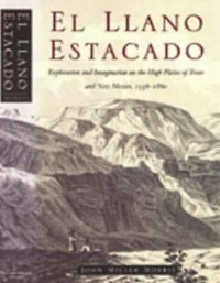El Llano Estacado: Exploration and Imagination on the High Plains of Texas and New Mexico, 1536-1860