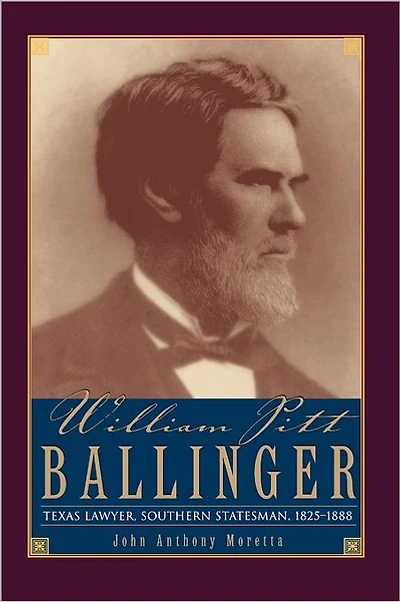 William Pitt Ballinger: Texas Lawyer, Southern Statesman, 1825-1888