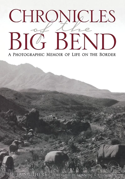 Chronicles of the Big Bend: A Photographic Memoir of Life on the Border