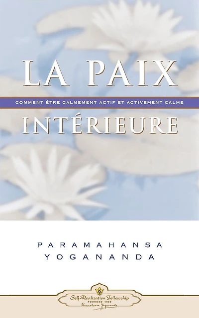 La Paix Interieure: Comment Tre Calmement Actif Et Activement Calme
