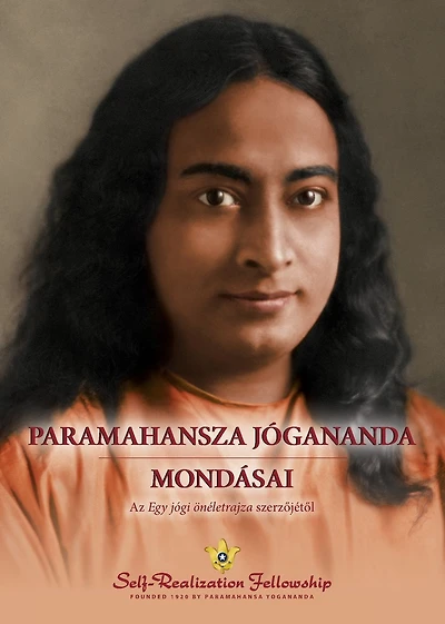 Paramahansza JÃ¯Â¿Â½gananda mondÃ¯Â¿Â½sai (Sayings of Paramahansa Yogananda--Hungarian)
