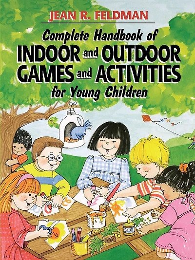 Complete Handbook of Indoor and Outdoor Games and Activities for Young Children