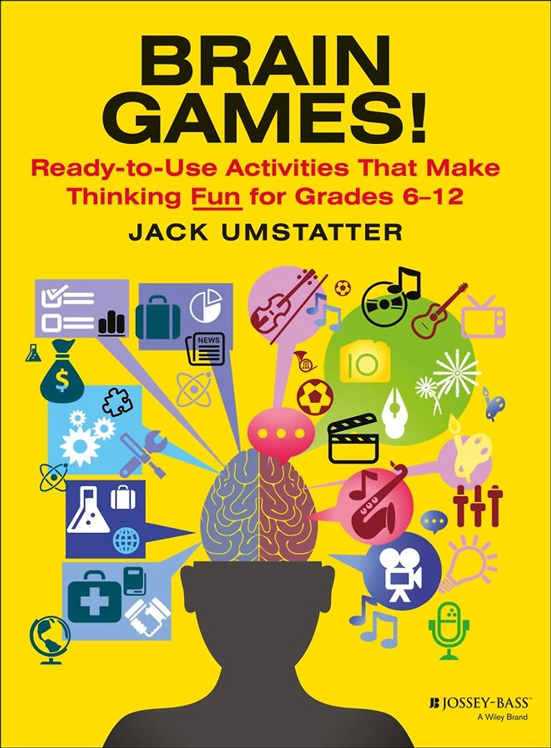 Brain Games!: Ready-to-Use Activities That Make Thinking Fun for Grades 6 - 12