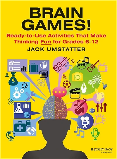 Brain Games!: Ready-to-Use Activities That Make Thinking Fun for Grades 6 - 12