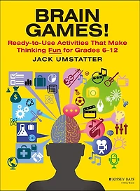 Brain Games!: Ready-to-Use Activities That Make Thinking Fun for Grades 6 - 12