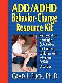 ADD / ADHD Behavior-Change Resource Kit: Ready-to-Use Strategies and Activities for Helping Children with Attention Deficit Disorder