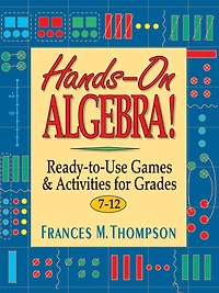 Hands-On Algebra!: Ready-to-Use Games & Activities for Grades 7-12
