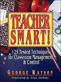 Teacher Smart!: 125 Tested Techniques for Classroom Management & Control
