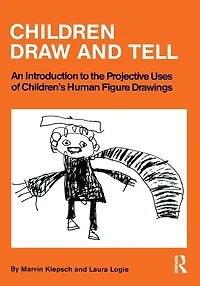 Children Draw And Tell: An Introduction To The Projective Uses Of Children's Human Figure Drawing