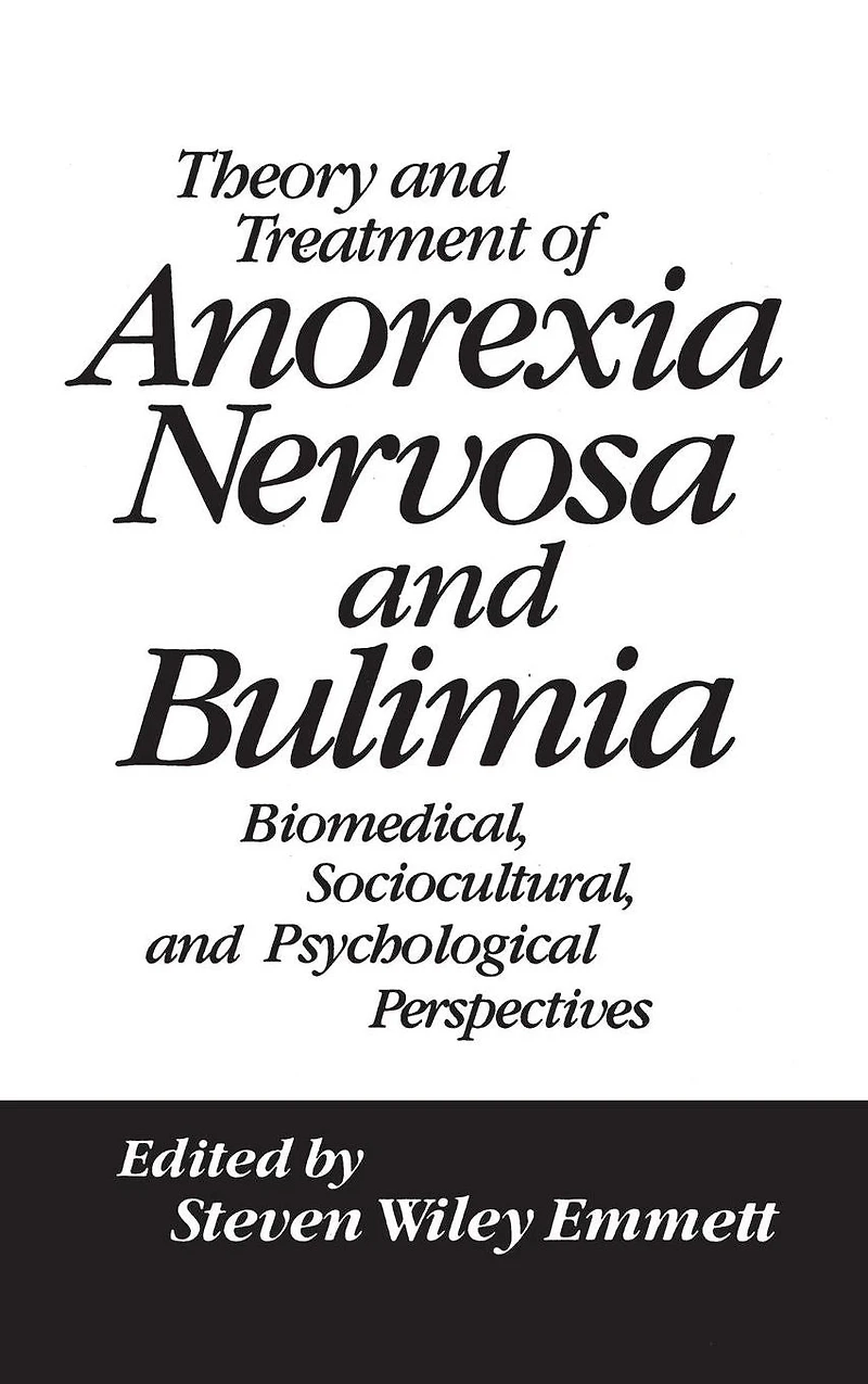 Theory and Treatment of Anorexia Nervosa Bulimia: Biomedical Sociocultural & Psychological Perspectives