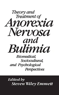 Theory and Treatment of Anorexia Nervosa Bulimia: Biomedical Sociocultural & Psychological Perspectives