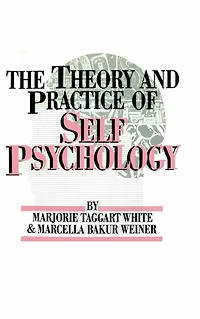 White,M. Weiner,M. The Theory And Practice Of Self Psycholog