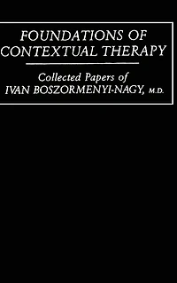 Foundations Of Contextual Therapy:..Collected Papers Ivan: Collected Boszormenyi-Nagy