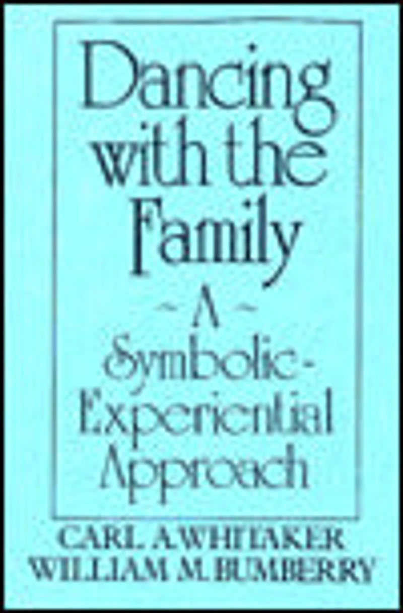 Dancing with the Family: A Symbolic-Experiential Approach: Symbolic Experiential Approach