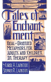 Tales Of Enchantment: Goal-Oriented Metaphors For Adults And Children Therapy