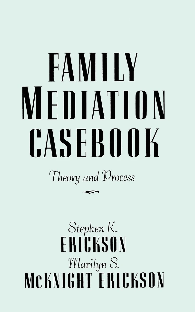 Family Mediation Casebook: Theory And Process