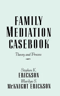 Family Mediation Casebook: Theory And Process