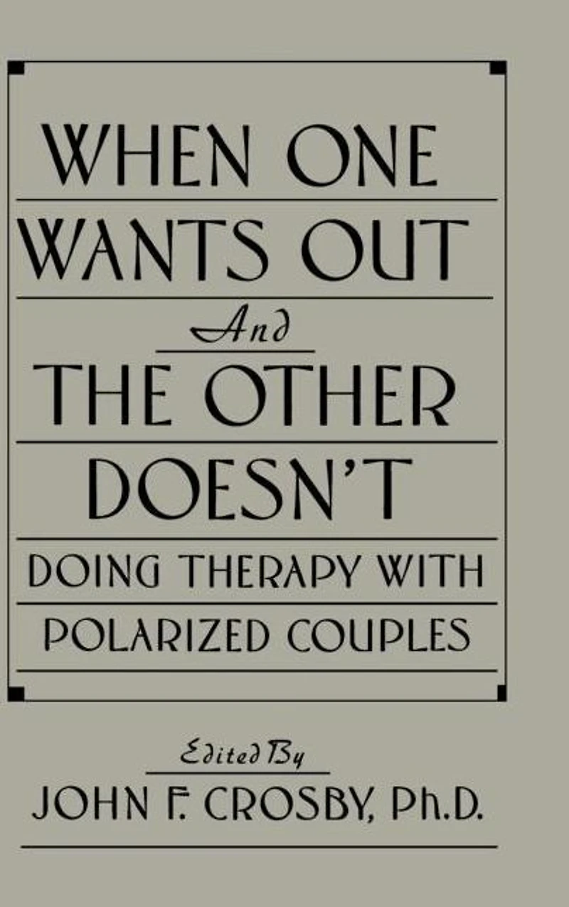 When One Wants Out And The Other Doesn't: Doing Therapy With Polarized Couples