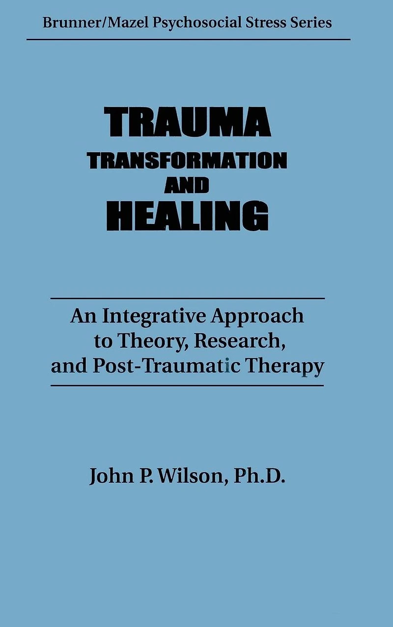 Trauma, Transformation, And Healing.: An Integrated Approach To Theory Research & Post Traumatic Therapy