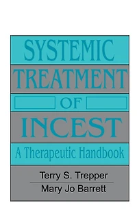 Systemic Treatment Of Incest: A Therapeutic Handbook