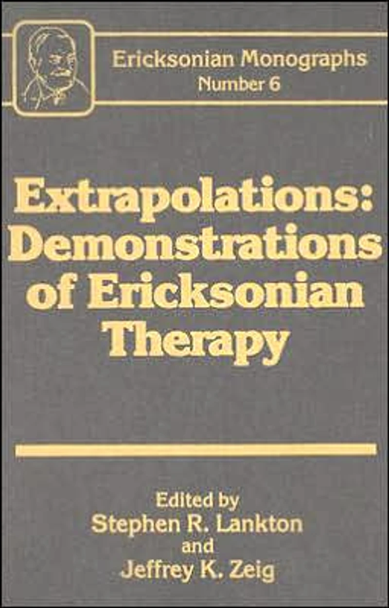 Extrapolations: Demonstrations Of Ericksonian Therapy : Monographs 6
