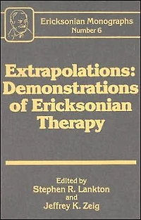 Extrapolations: Demonstrations Of Ericksonian Therapy : Monographs 6