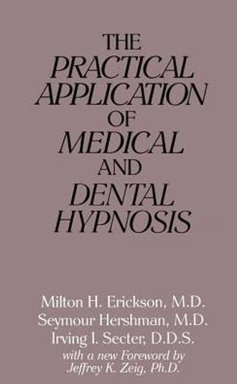 The Practical Application of Medical and Dental Hypnosis