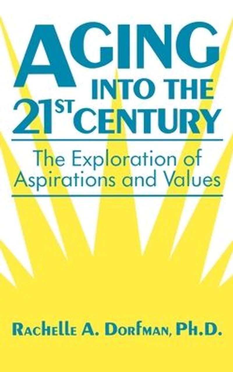 Aging into The 21st Century: Exploration of Aspirations and Values