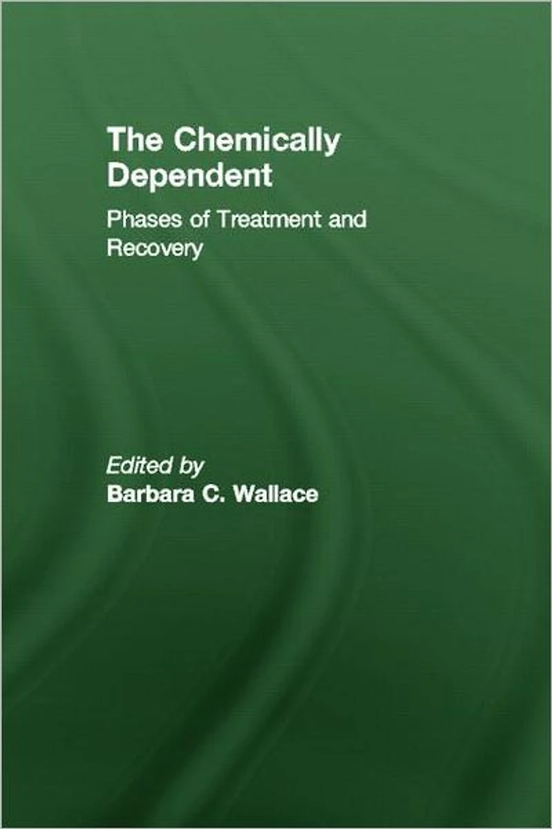 Chemically Dependent: Phases Of Treatment And Recovery