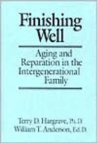 Finishing Well: Aging And Reparation The Intergenerational Family