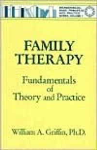 Family Therapy: Fundamentals Of Theory And Practice