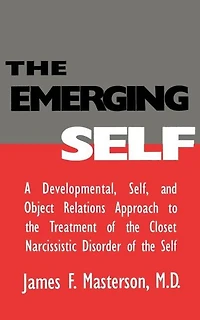 the Emerging Self: A Developmental,.Self, And Object Relatio: Developmental Self & Relations Approach To Treatment of Closet Narcissistic Disorder
