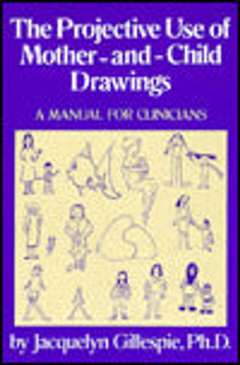 The Projective Use Of Mother-And- Child Drawings: A Manual: Manual For Clinicians