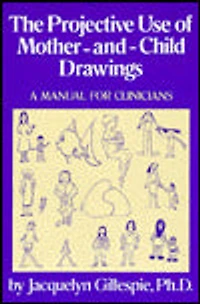 The Projective Use Of Mother-And- Child Drawings: A Manual: Manual For Clinicians