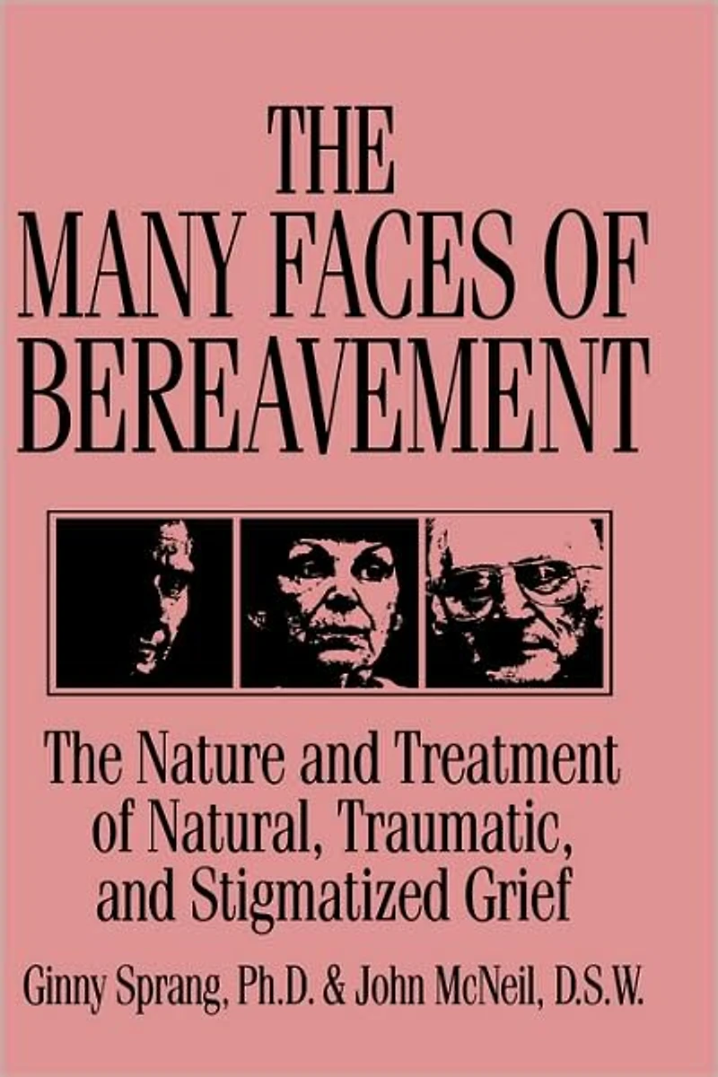 The Many Faces Of Bereavement: Nature And Treatment Natural Traumatic Stigmatized Grief