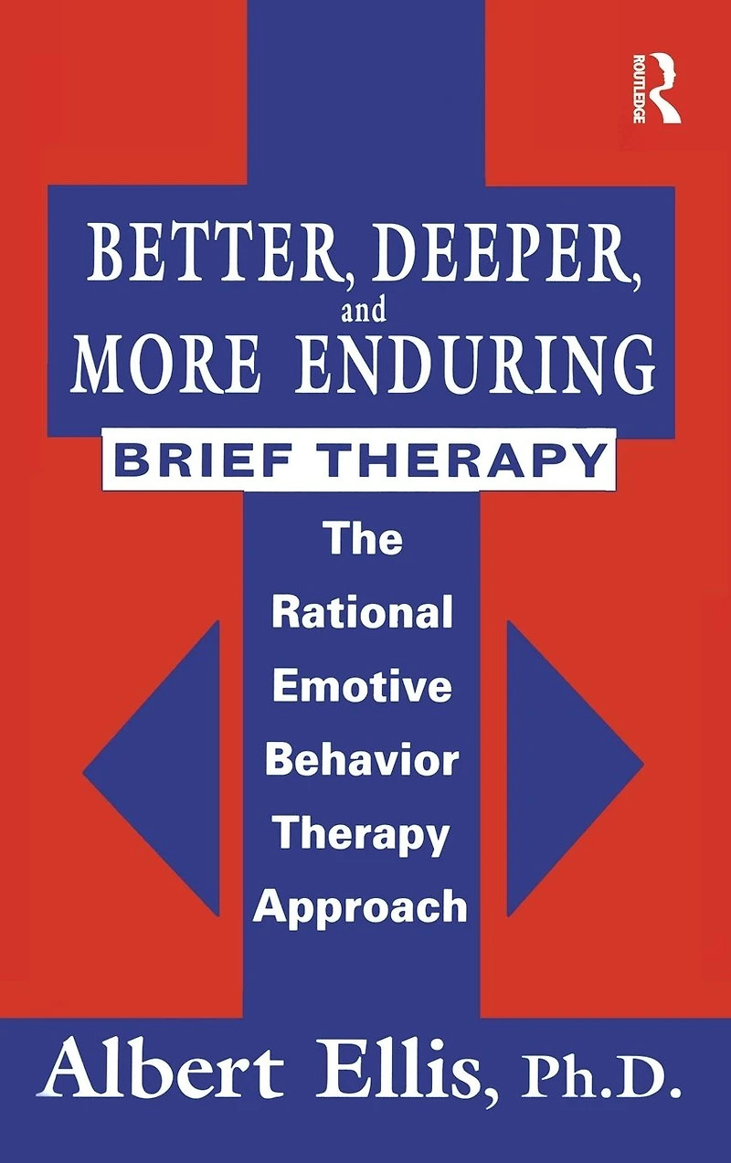 Better, Deeper And More Enduring Brief Therapy: The Rational Emotive Behavior Therapy Approach