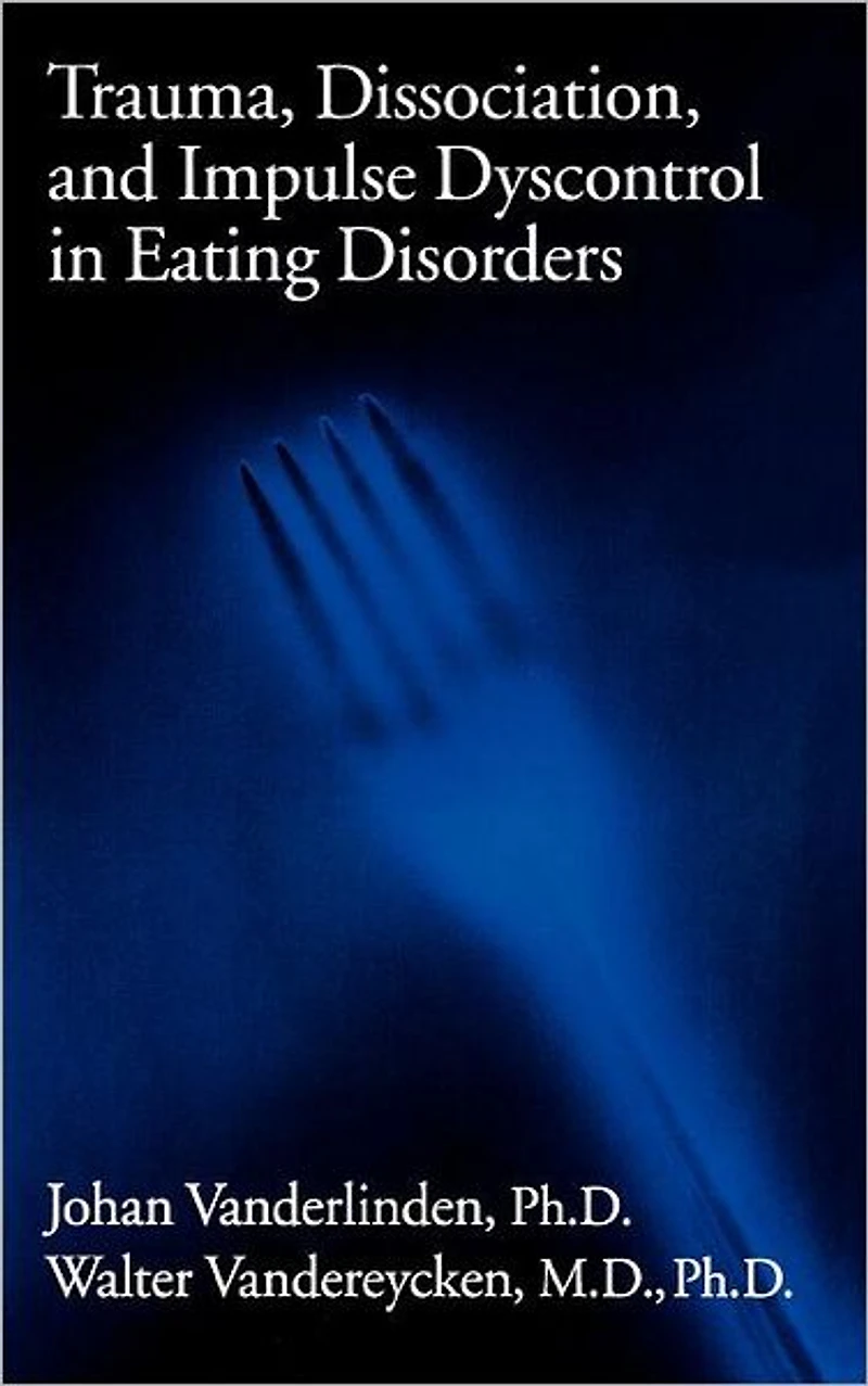 Trauma, Dissociation, And Impulse Dyscontrol Eating Disorders