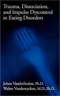 Trauma, Dissociation, And Impulse Dyscontrol Eating Disorders