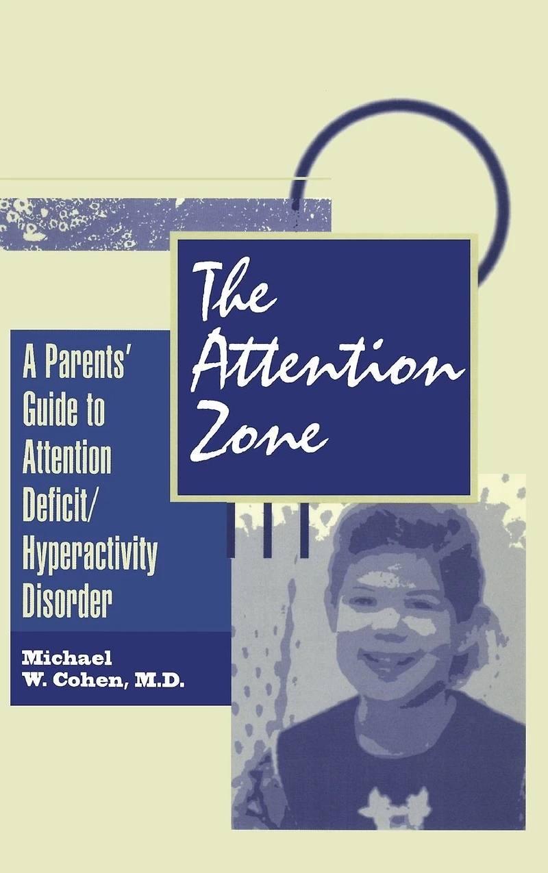 The Attention Zone: A Parent's Guide To Deficit/Hyperactivity