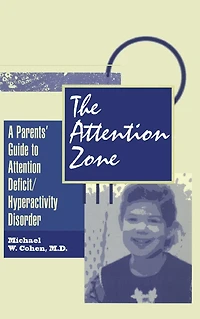 The Attention Zone: A Parent's Guide To Deficit/Hyperactivity